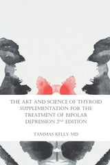The Art and Science of Thyroid Supplementation for the Treatment of Bipolar Depression 2nd Edition
