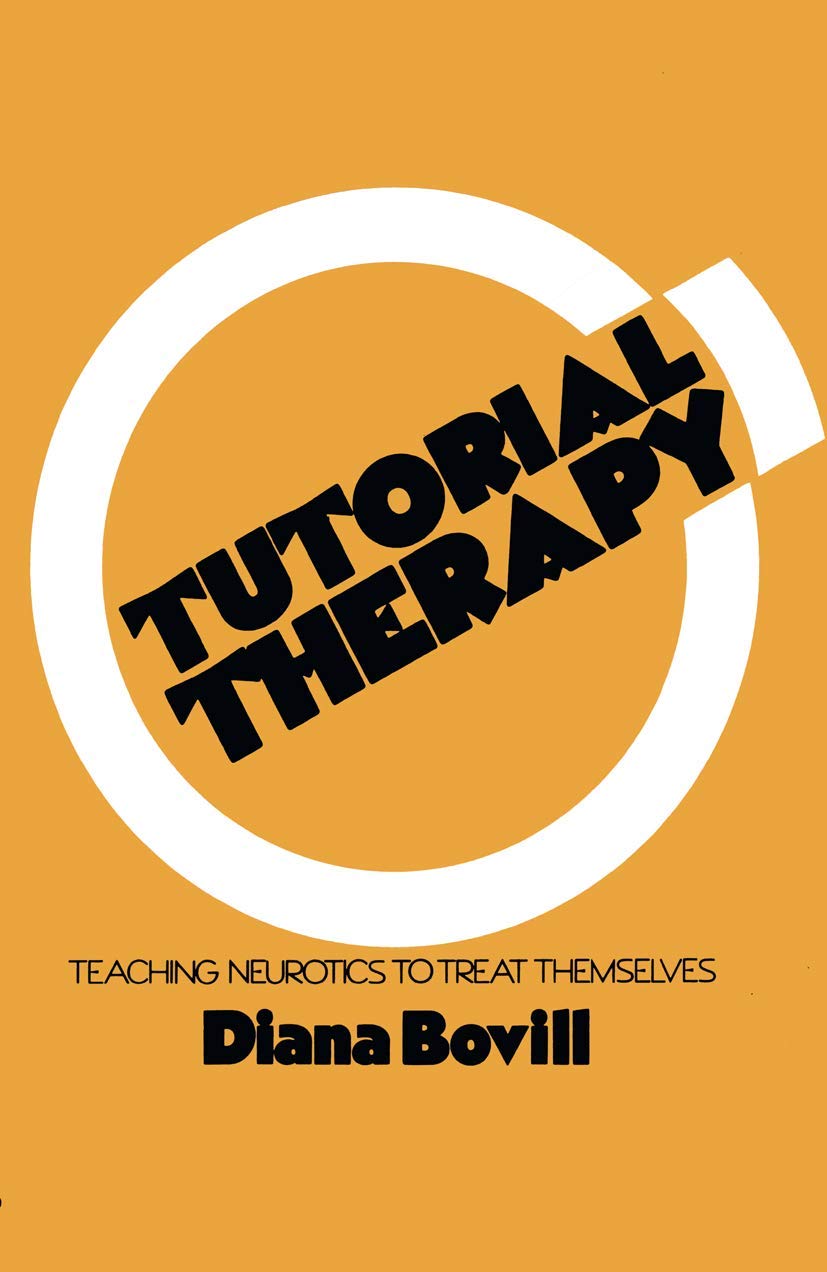 Tutorial Therapy: Teaching Neurotics to Treat Themselves: Hardcover