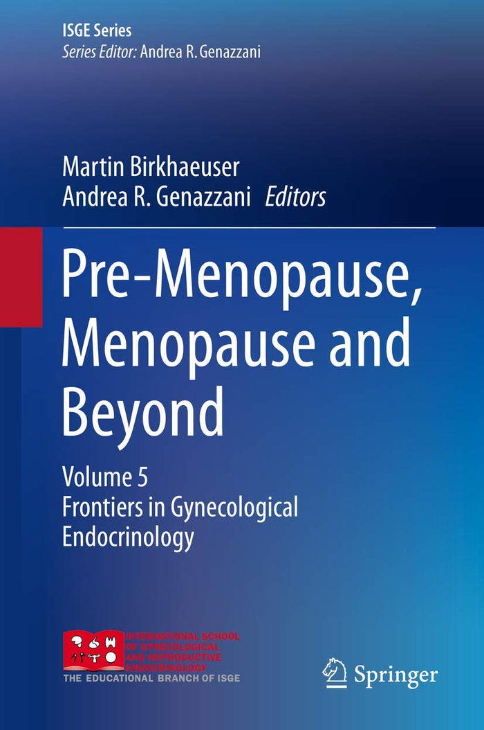 Pre-Menopause, Menopause and Beyond: Volume 5: Frontiers in Gynecological Endocrinology (ISGE Series)