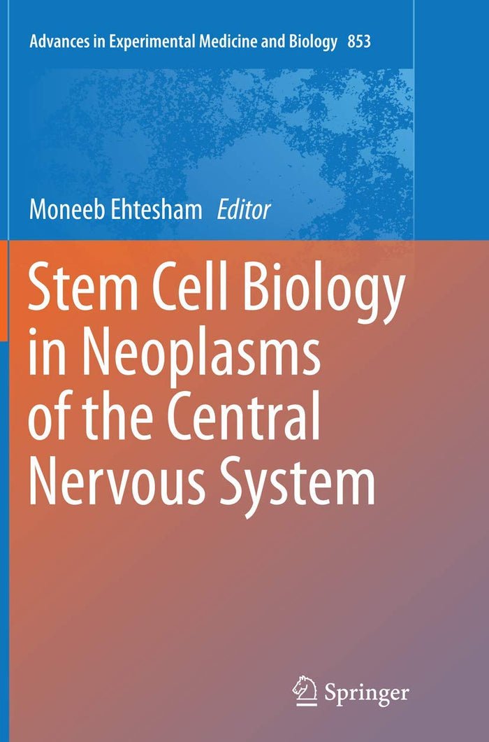 Stem Cell Biology in Neoplasms of the Central Nervous System (Advances in Experimental Medicine and Biology, 853)