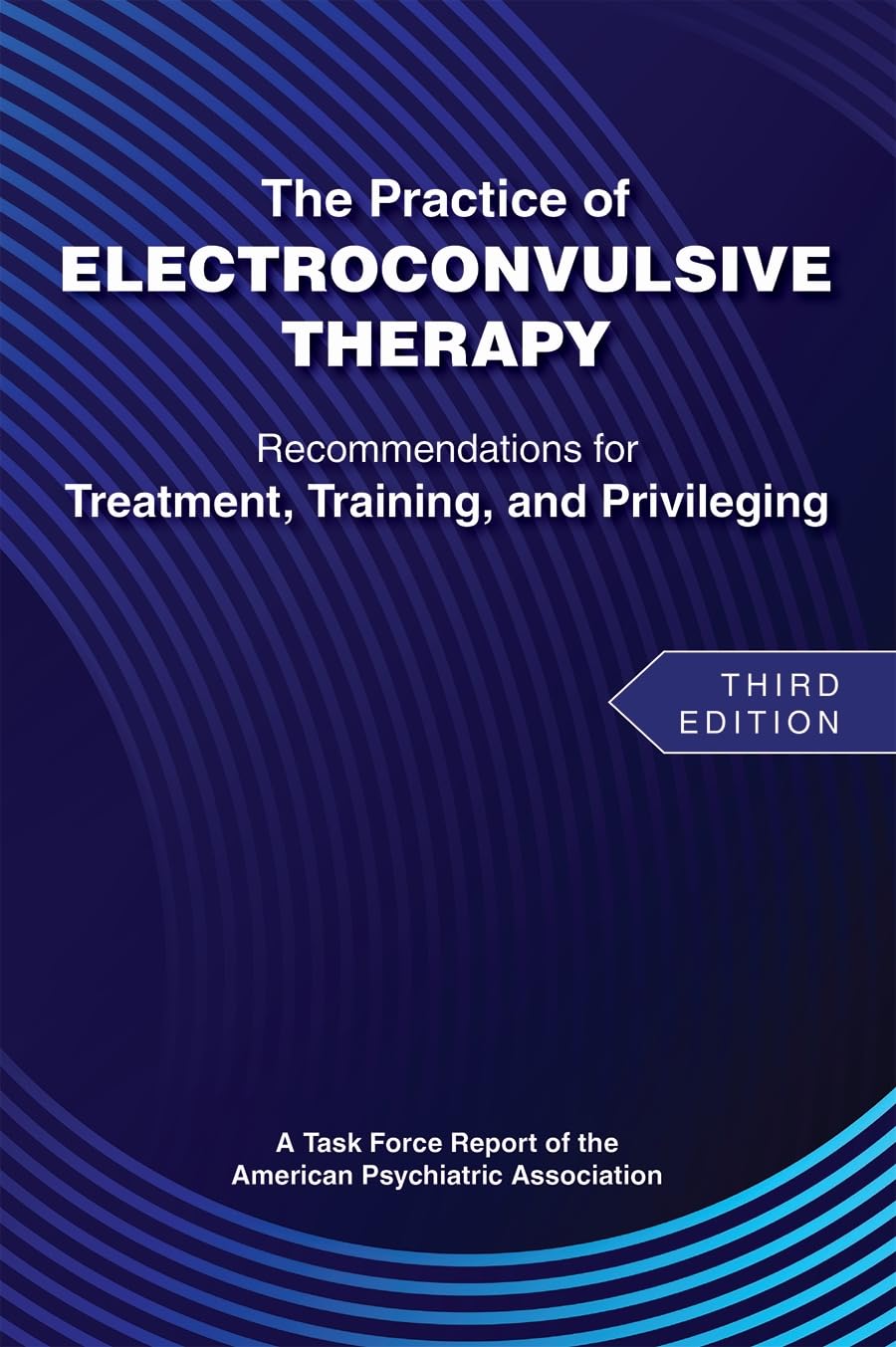 The Practice of Electroconvulsive Therapy: Recommendations for Treatment, Training, and Privileging (a Task Force Report of the American Psychiatric Association)