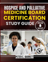 HOSPICE AND PALLIATIVE MEDICINE BOARD CERTIFICATION 2026-2027: 1200+ Practice Questions and In-Depth Reviews of All Exam Domains