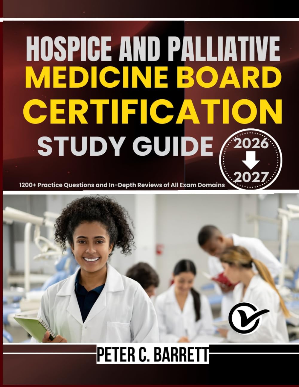 HOSPICE AND PALLIATIVE MEDICINE BOARD CERTIFICATION 2026-2027: 1200+ Practice Questions and In-Depth Reviews of All Exam Domains