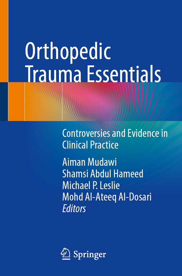 Orthopedic Trauma Essentials: Controversies and Evidence in Clinical Practice
