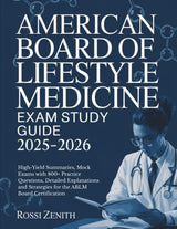 AMERICAN BOARD OF LIFESTYLE MEDICINE EXAM STUDY GUIDE 2025-2026: High-Yield Summaries, Mock Exams with 800+ Practice Questions, Detailed Explanations and Strategies for the ABLM Board Certification