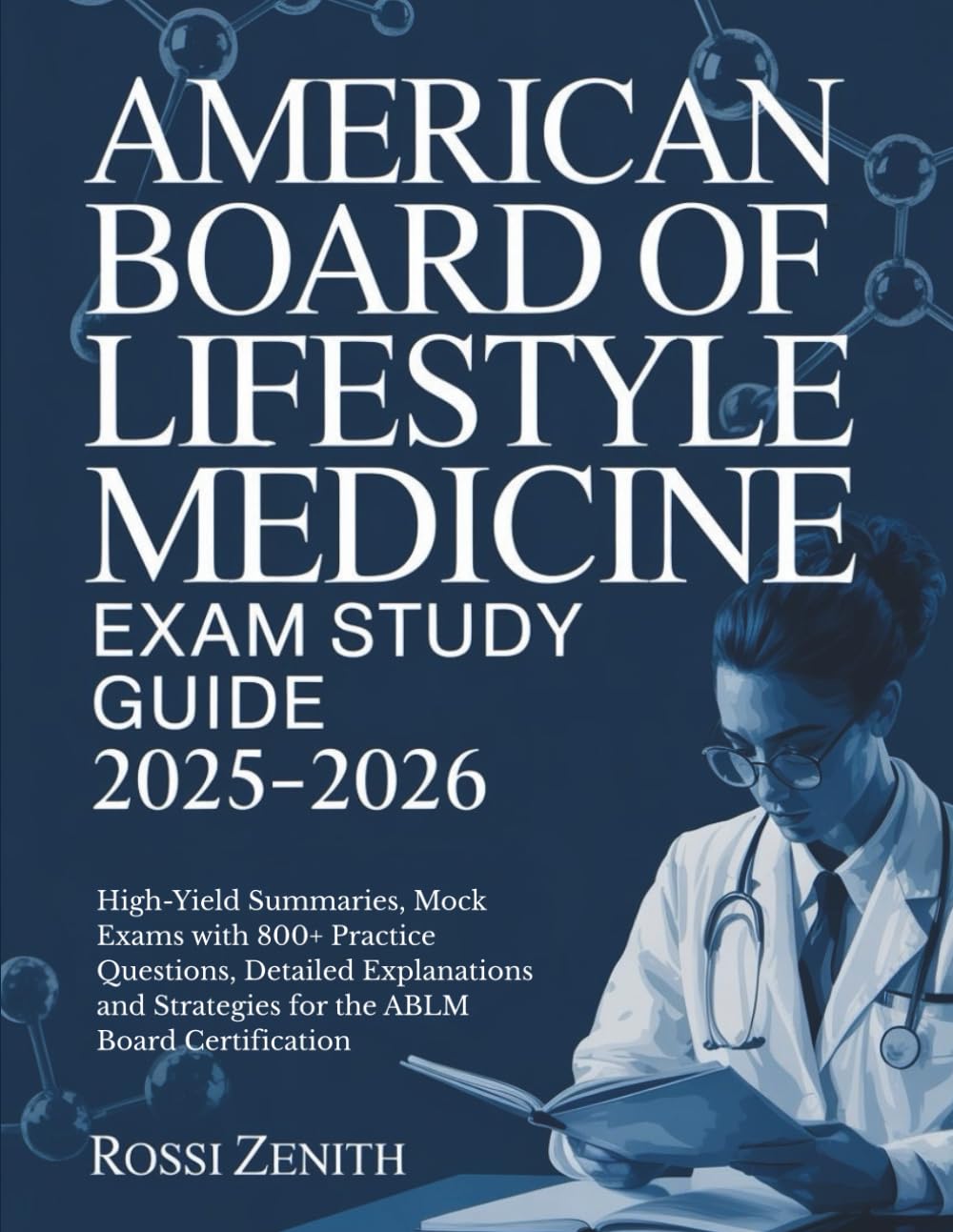 AMERICAN BOARD OF LIFESTYLE MEDICINE EXAM STUDY GUIDE 2025-2026: High-Yield Summaries, Mock Exams with 800+ Practice Questions, Detailed Explanations and Strategies for the ABLM Board Certification