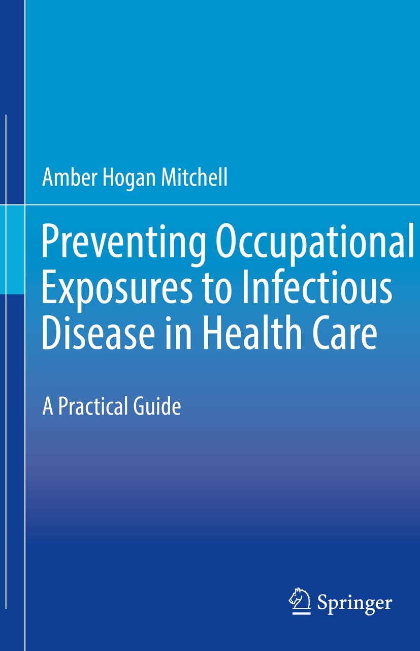 Preventing Occupational Exposures to Infectious Disease in Health Care: A Practical Guide: 1st ed. 2020 Edition, Kindle Edition