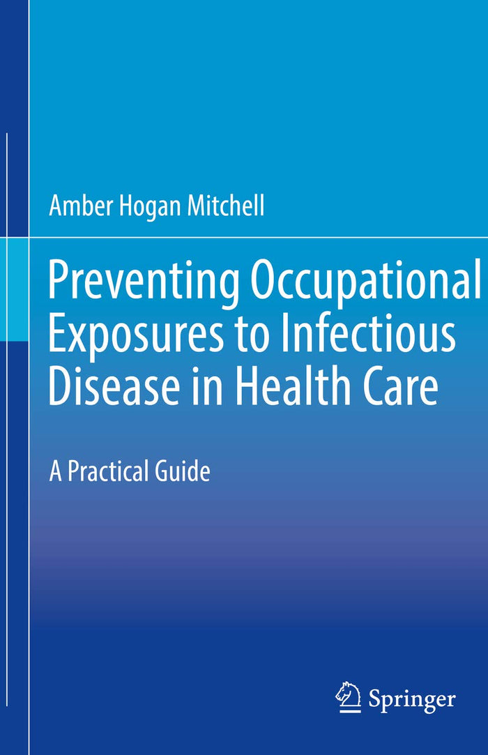 Preventing Occupational Exposures to Infectious Disease in Health Care: A Practical Guide: 1st ed. 2020 Edition, Kindle Edition