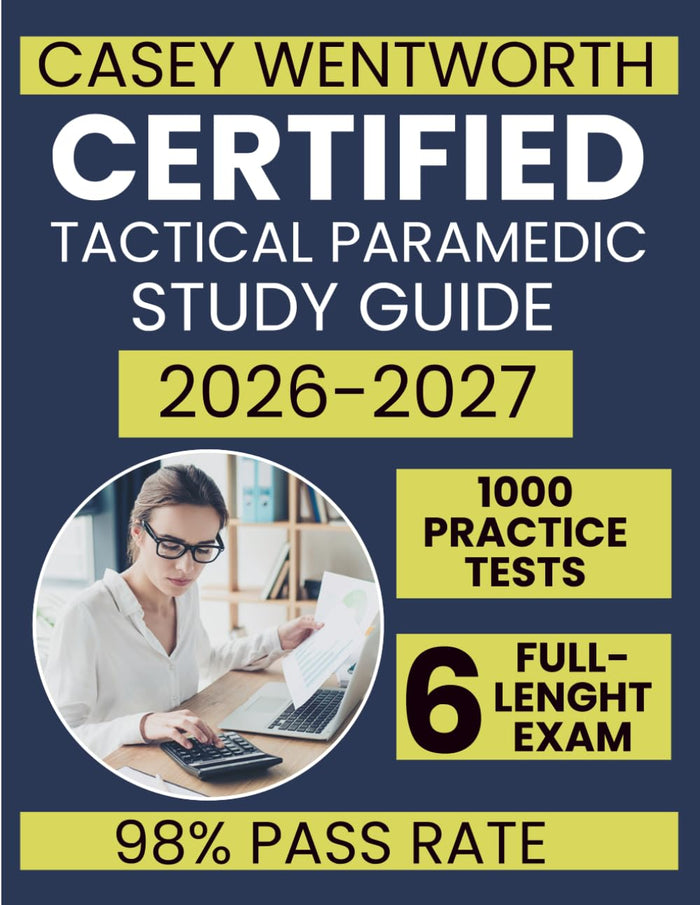 CERTIFIED TACTICAL PARAMEDIC 2026-2027: Master TCCC, TECC, and Prolonged Field Care with 700 Exam-Style Scenarios, 6 Simulated TP-C Exams, and IBSC Clinical Standards