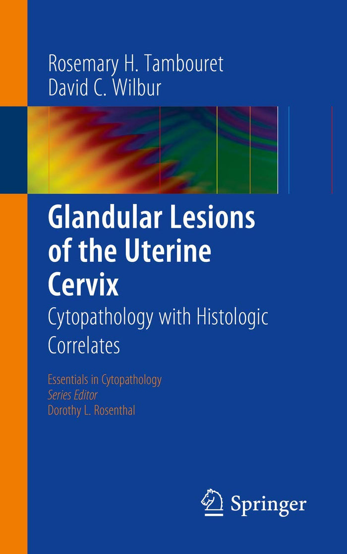 Glandular Lesions of the Uterine Cervix: Cytopathology with Histologic Correlates (Essentials in Cytopathology, 19)
