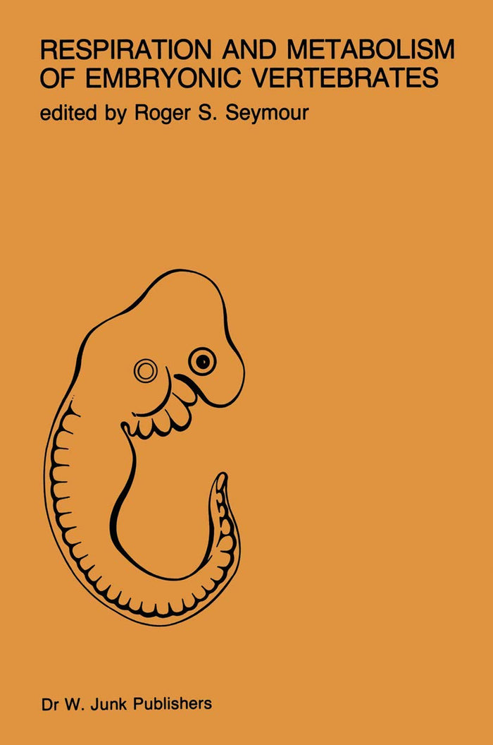 Respiration and metabolism of embryonic vertebrates: Satellite Symposium of the 29th International Congress of Physiological Sciences, Sydney, Australia, 1983 (Perspectives in Vertebrate Science)