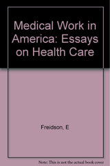 Medical Work in America: Essays on Health Care