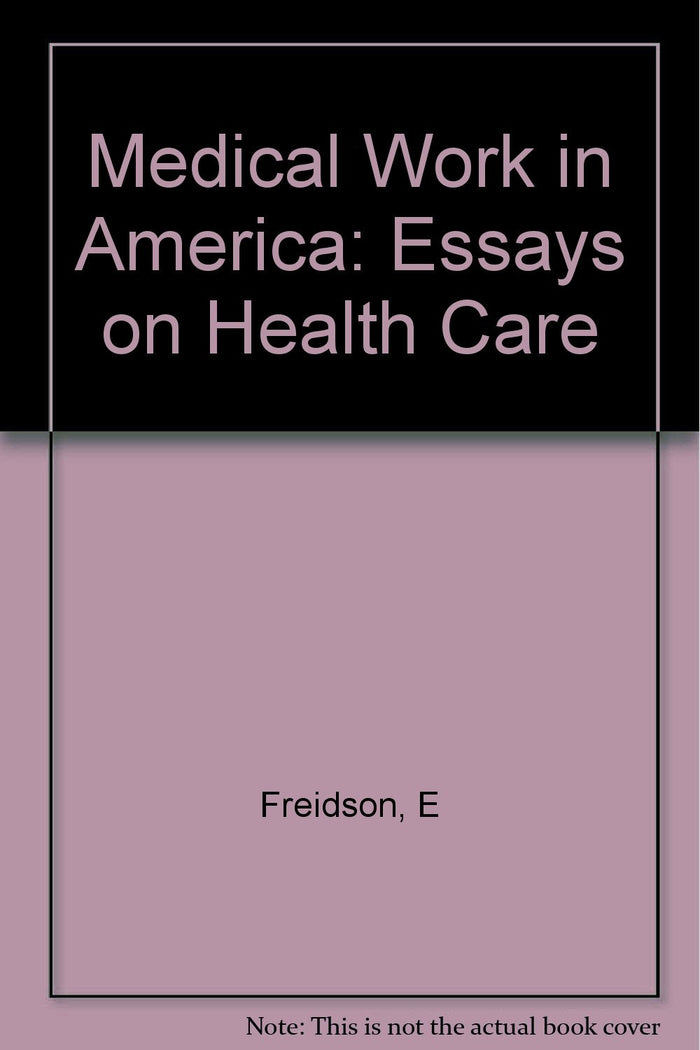 Medical Work in America: Essays on Health Care
