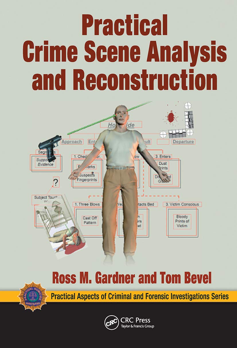 Practical Crime Scene Analysis and Reconstruction (Practical Aspects of Criminal and Forensic Investigations): 1st Edition