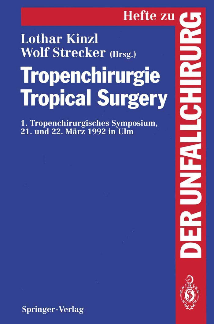 Tropenchirurgie Tropical Surgery: 1. Tropenchirurgisches Symposium 21. und 22. März 1992 in Ulm (Hefte zur Zeitschrift "Der Unfallchirurg", 242)