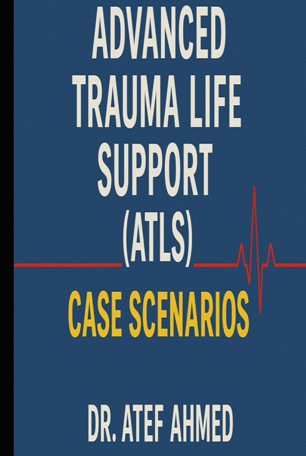 Advanced Trauma Life Support (ATLS) Cases Scenarios (The Surgery and Medicine Code)