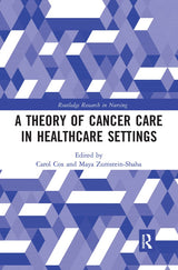 A Theory of Cancer Care in Healthcare Settings (Routledge Research in Nursing and Midwifery): 1st Edition