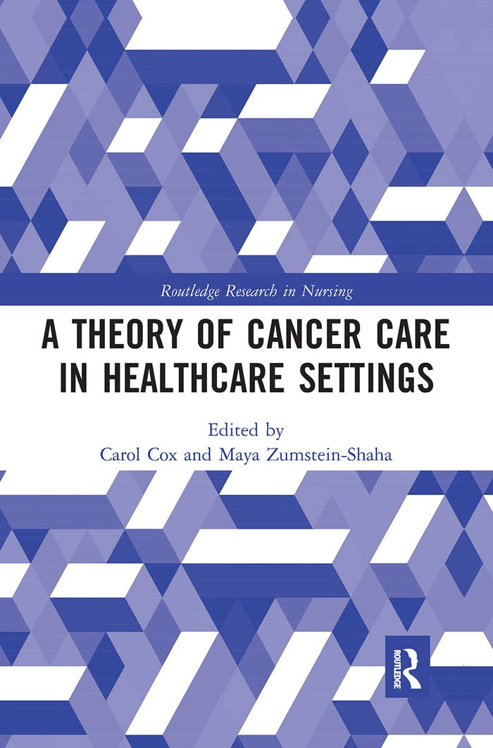 A Theory of Cancer Care in Healthcare Settings (Routledge Research in Nursing and Midwifery): 1st Edition