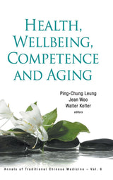 HEALTH, WELLBEING, COMPETENCE AND AGING (Annals of Traditional Chinese Medicine, 6): 1st Edition