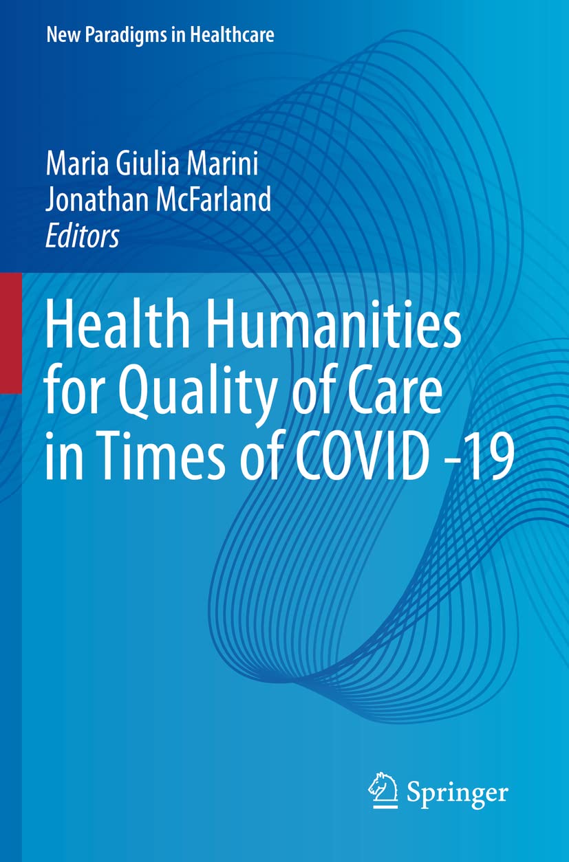 Health Humanities for Quality of Care in Times of COVID -19 (New Paradigms in Healthcare)
