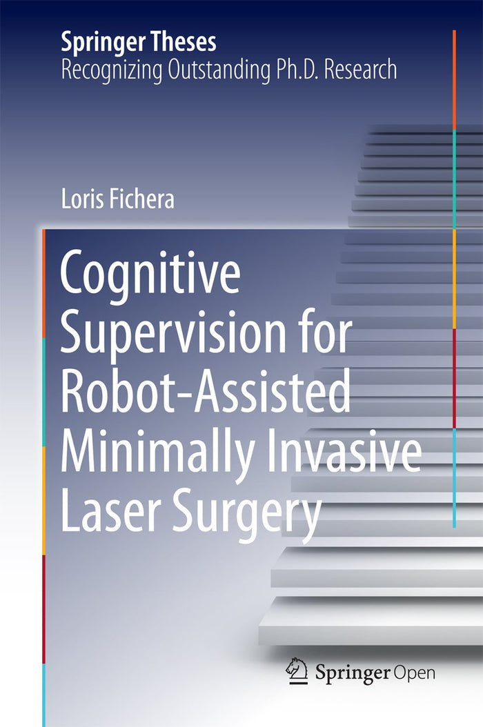 Cognitive Supervision for Robot-Assisted Minimally Invasive Laser Surgery (Springer Theses): 1st ed. 2016 Edition, Kindle Edition