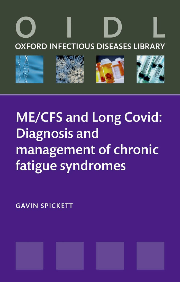 ME/CFS and Long Covid: Diagnosis and management of chronic fatigue syndromes (Oxford Infectious Diseases Library)