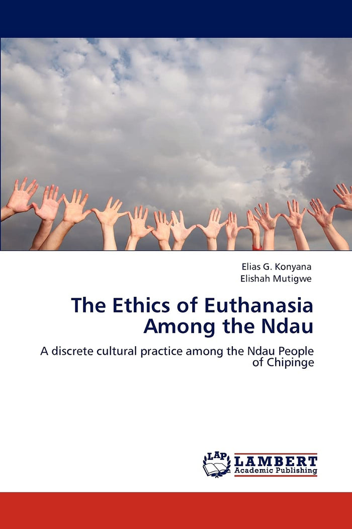 The Ethics of Euthanasia Among the Ndau: A discrete cultural practice among the Ndau People of Chipinge