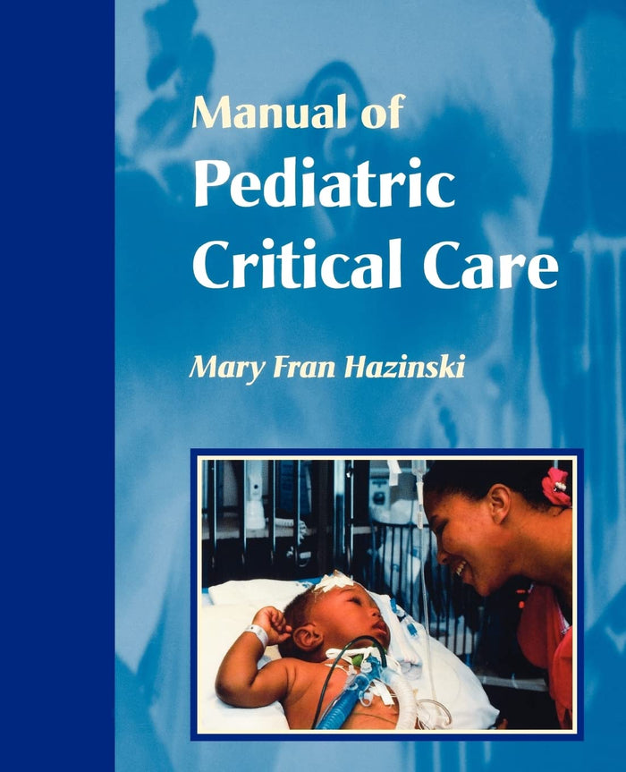 Manual of Pediatric Critical Care (Hazinski, Manual Pediatric Critical Care): 1st Edition