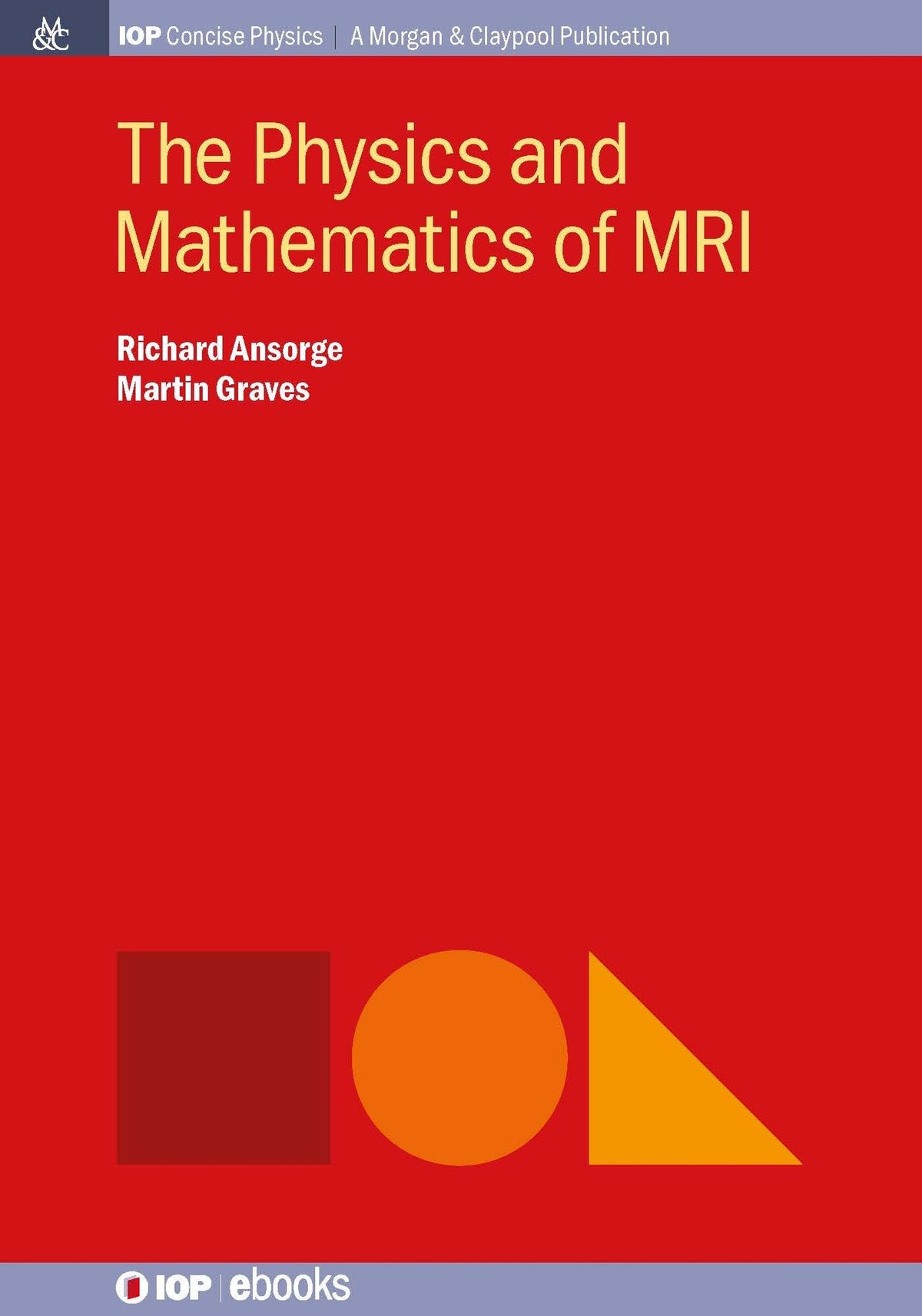 The Physics and Mathematics of MRI (Iop Concise Physics)