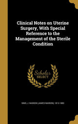 Clinical Notes on Uterine Surgery, With Special Reference to the Management of the Sterile Condition