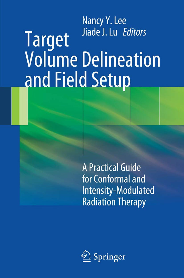 Target Volume Delineation and Field Setup: A Practical Guide for Conformal and Intensity-Modulated Radiation Therapy