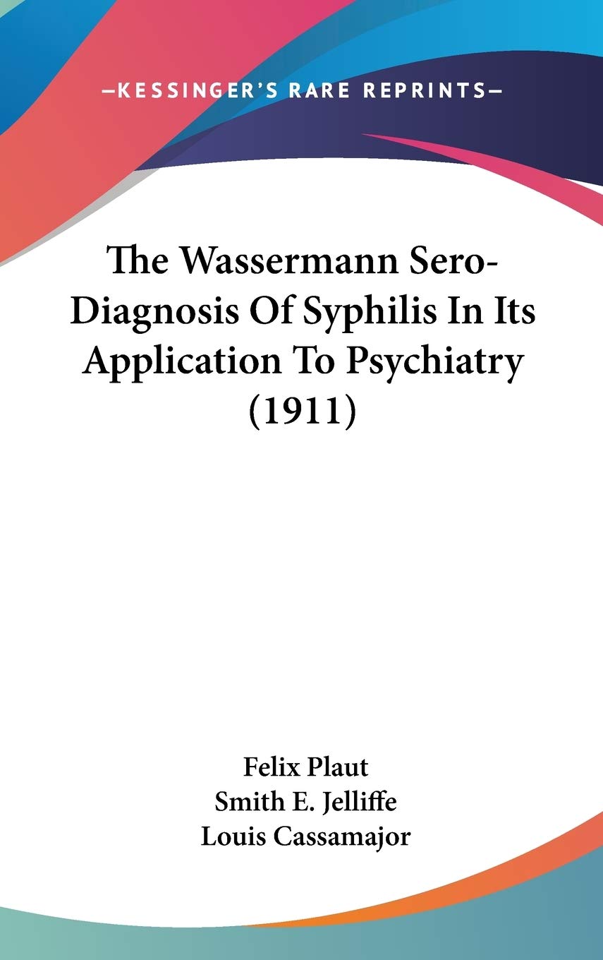 The Wassermann Sero-Diagnosis Of Syphilis In Its Application To Psychiatry (1911)