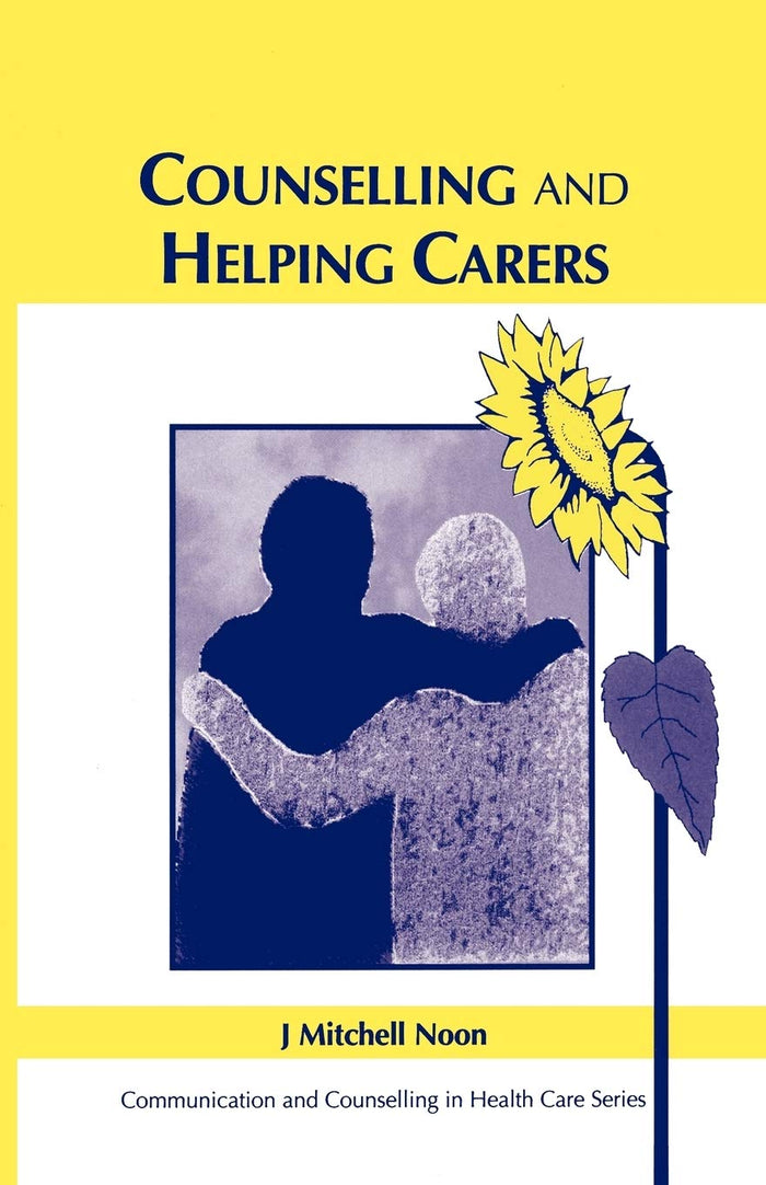 Counselling and Helping Carers (Communication and Counselling in Health Care): 1st Edition