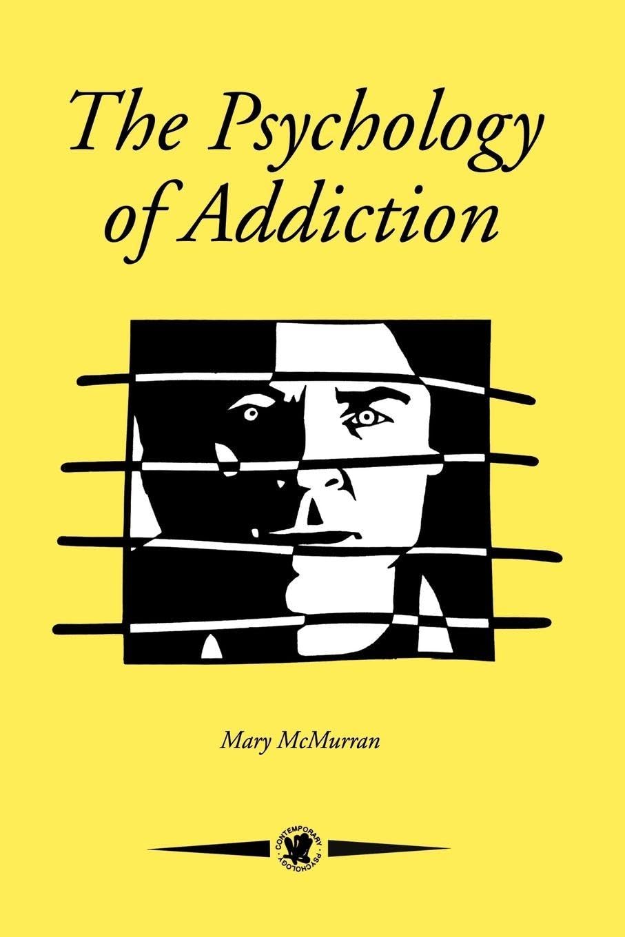 The Psychology Of Addiction (Contemporary Psychology, Vol 10): 1st Edition