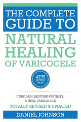 The Complete Guide to Natural Healing of Varicocele: natural treatment without surgery