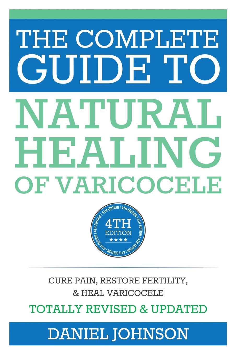 The Complete Guide to Natural Healing of Varicocele: natural treatment without surgery