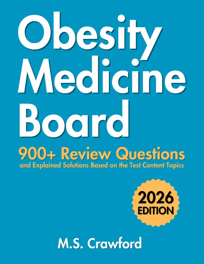 Obesity Medicine Board Review Questions: 900+ Questions and Explained Solutions Based on the Test Content Topics | Answer Sheets Included