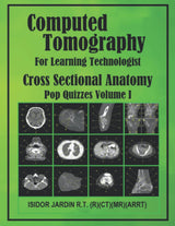 Computed Tomography For Learning Technologist: Cross Sectional Anatomy * Pop Quizzes Volume I