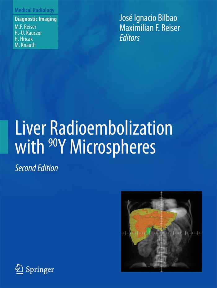 Liver Radioembolization with 90Y Microspheres (Medical Radiology): 2nd Edition