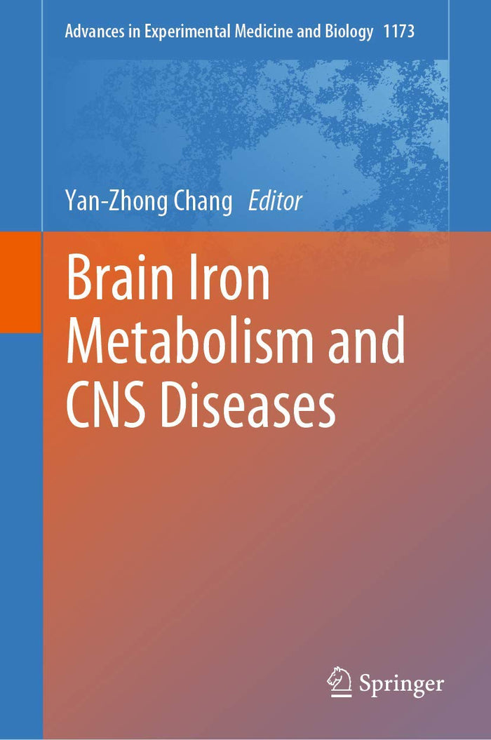 Brain Iron Metabolism and CNS Diseases (Advances in Experimental Medicine and Biology, 1173)