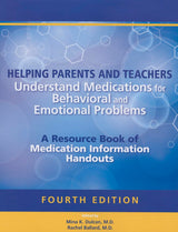 Helping Parents and Teachers Understand Medications for Behavioral and Emotional Problems: A Resource Book of Medication Information Handouts: 4 Revisedth Edition