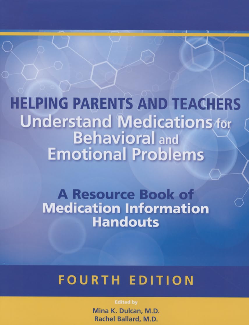 Helping Parents and Teachers Understand Medications for Behavioral and Emotional Problems: A Resource Book of Medication Information Handouts: 4 Revisedth Edition