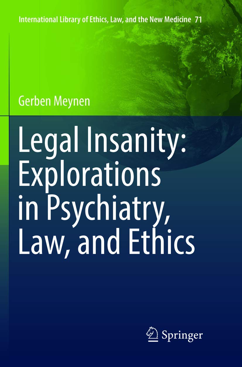 Legal Insanity: Explorations in Psychiatry, Law, and Ethics (International Library of Ethics, Law, and the New Medicine, 71)