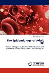 The Epidemiology of Adult ITP: Disease Pathogenesis, Treatment Effectiveness, and Co-Morbid Burden Among Adults with Primary ITP
