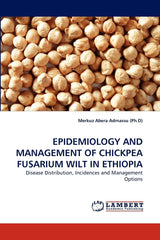EPIDEMIOLOGY AND MANAGEMENT OF CHICKPEA FUSARIUM WILT IN ETHIOPIA: Disease Distribution, Incidences and Management Options