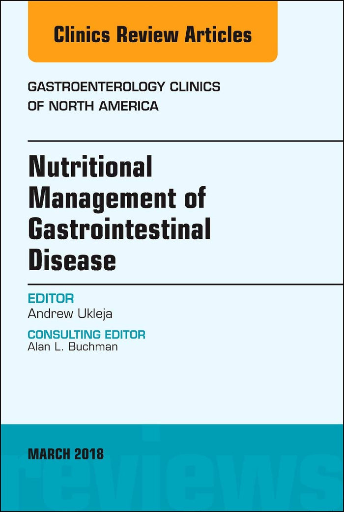 Nutritional Management of Gastrointestinal Disease, An Issue of Gastroenterology Clinics of North America (Volume 47-1) (The Clinics: Internal Medicine, Volume 47-1)