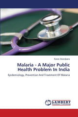 Malaria - A Major Public Health Problem In India: Epidemiology, Prevention And Treatment Of Malaria
