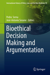 Bioethical Decision Making and Argumentation (International Library of Ethics, Law, and the New Medicine, 70)