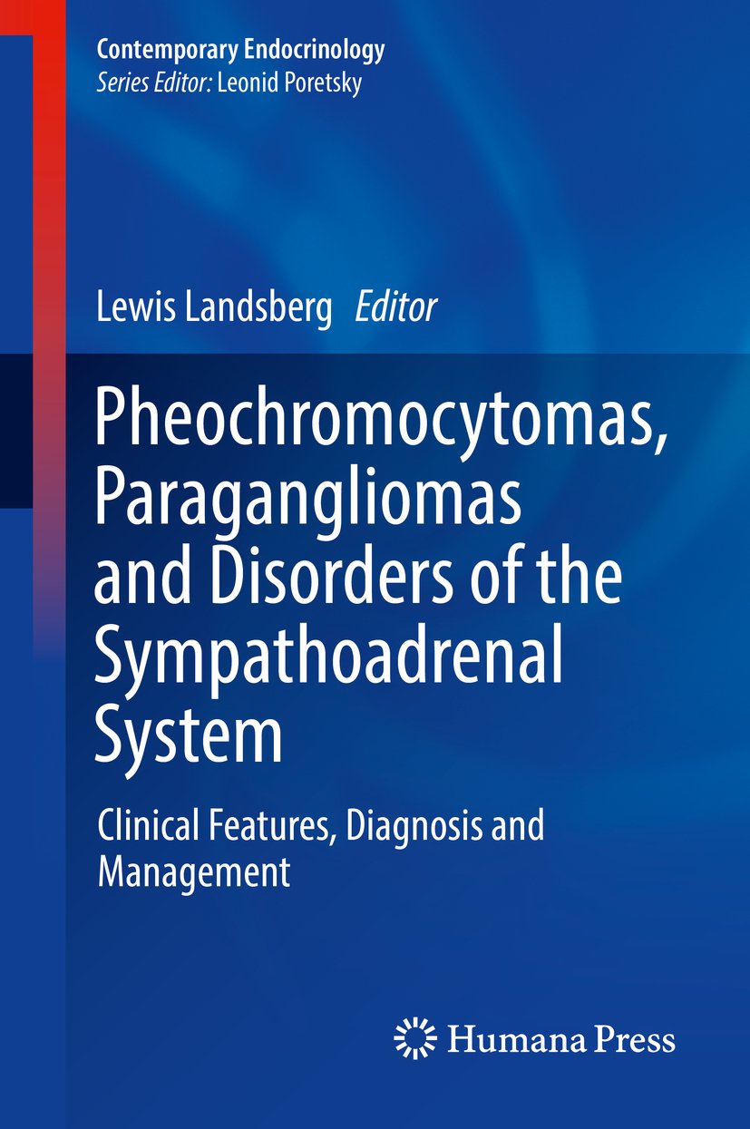 Pheochromocytomas, Paragangliomas and Disorders of the Sympathoadrenal System: Clinical Features, Diagnosis and Management (Contemporary Endocrinology)