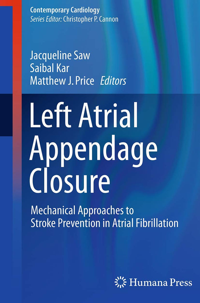 Left Atrial Appendage Closure: Mechanical Approaches to Stroke Prevention in Atrial Fibrillation (Contemporary Cardiology)